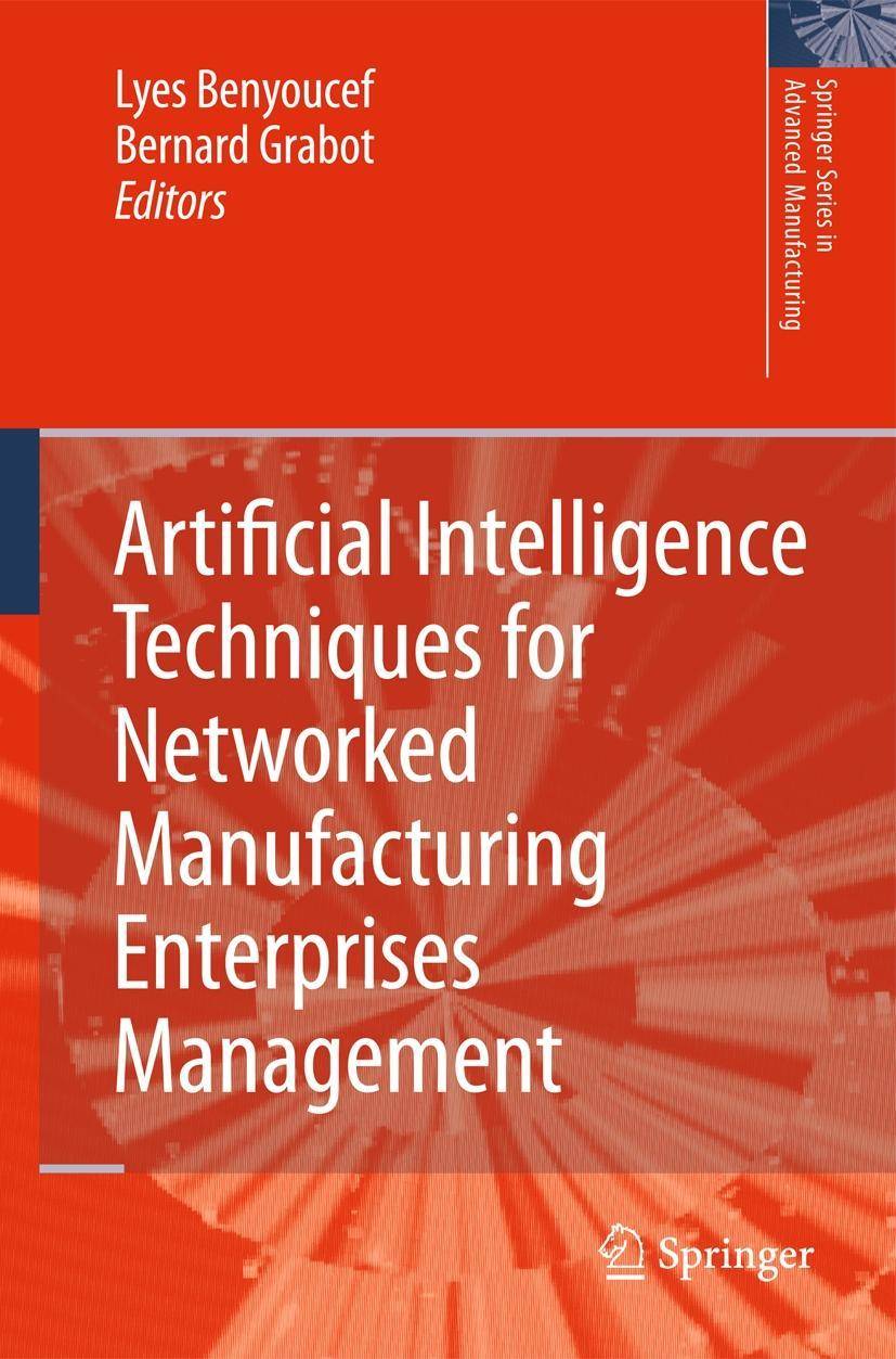 Artificial Intelligence Techniques for Networked Manufacturing Enterprises Management Springer Series in Advanced Manufacturing