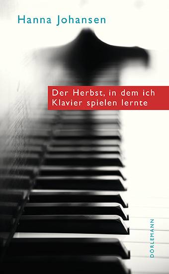 Der Herbst, in dem ich Klavier spielen lernte Ausgezeichnet mit dem Schweizer Literaturpreis 2015