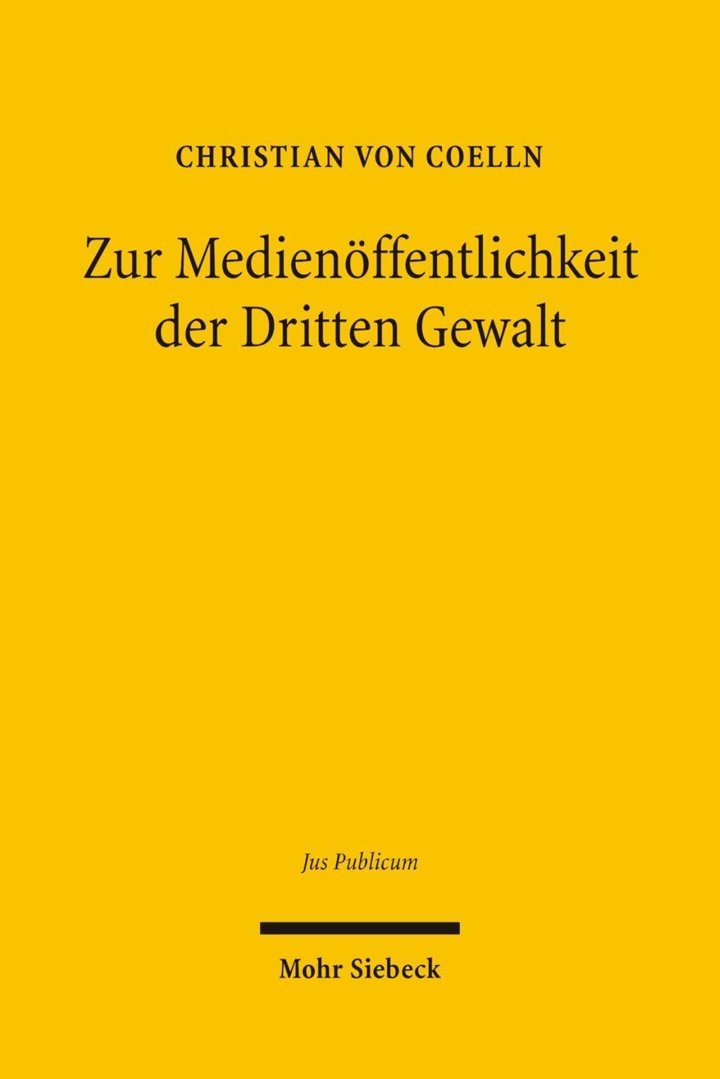 Zur Medienöffentlichkeit der Dritten Gewalt Rechtliche Aspekte des Zugangs der Medien zur Rechtsprechung im Verfassungsstaat des Grundgesetzes
