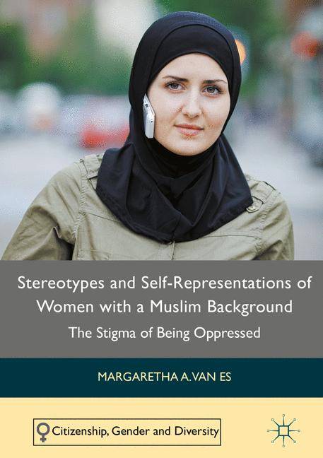Stereotypes and Self-Representations of Women with a Muslim Background The Stigma of Being Oppressed