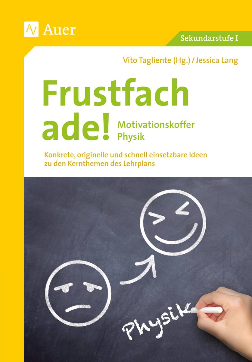 Frustfach ade - Motivationskoffer Physik Konkrete, originelle und schnell einsetzbare Ideen zu den Kernthemen des Lehrplans (5. bis 10. Klasse)
