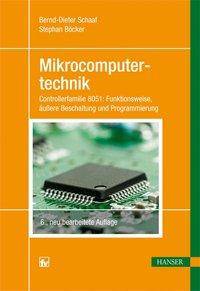 Mikrocomputertechnik Aktuelle Controller 8051: Funktionswesie, äußere Beschaltung und Programmierung. Mit 31 Übungen und Beispielen