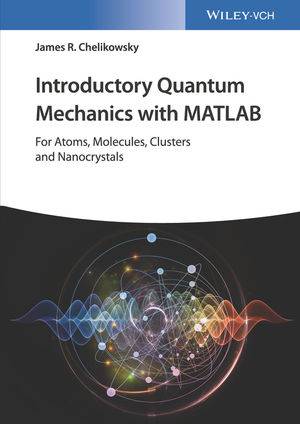 Introductory Quantum Mechanics with MATLAB For Atoms, Molecules, Clusters, and Nanocrystals
