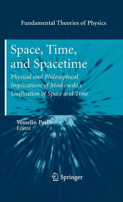 Space, Time, and Spacetime Physical and Philosophical Implications of Minkowski's Unification of Space and Time