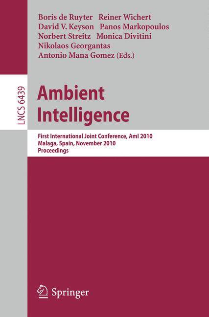 Ambient Intelligence First International Joint Conference, AmI 2010, Málaga, Spain, November 10-12, 2010, Proceedings