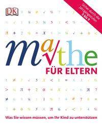 Mathe für Eltern Was Sie wissen müssen, um Ihr Kind zu unterstützen. Sicher durch die Jahrgangsstufen 5 bis 9