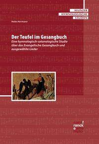Der Teufel im Gesangbuch Eine hymnologisch-satanologische Studie über das Evangelische Gesangbuch und ausgewählte Lieder