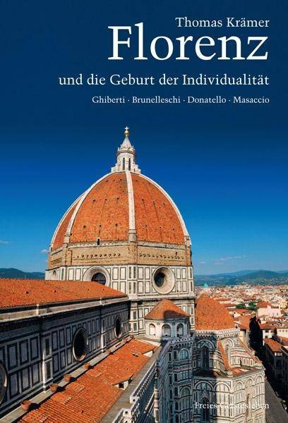 Florenz und die Geburt der Individualität Ghiberti, Brunelleschi, Donatello, Masaccio