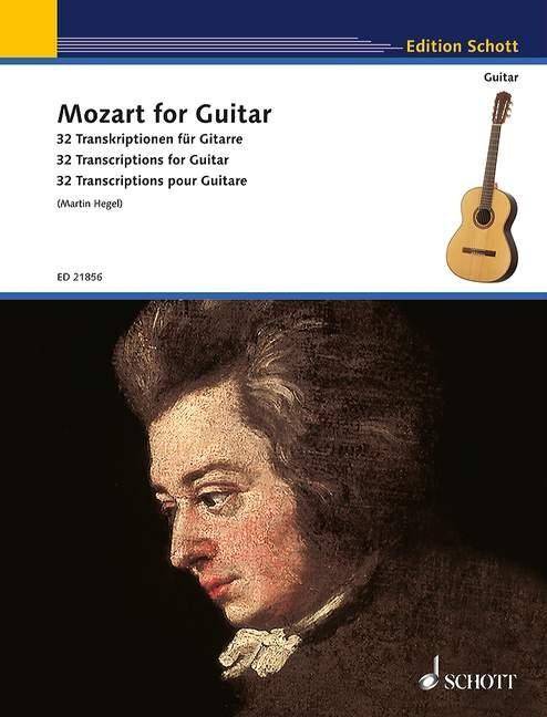 Mozart for Guitar 32 Transkriptionen für Gitarre. 32 Transcriptions for Guitar. 32 Transcritions pour Guitare