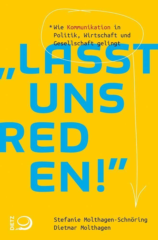 Lasst uns reden! Wie Kommunikation in Politik, Wirtschaft und Gesellschaft gelingt