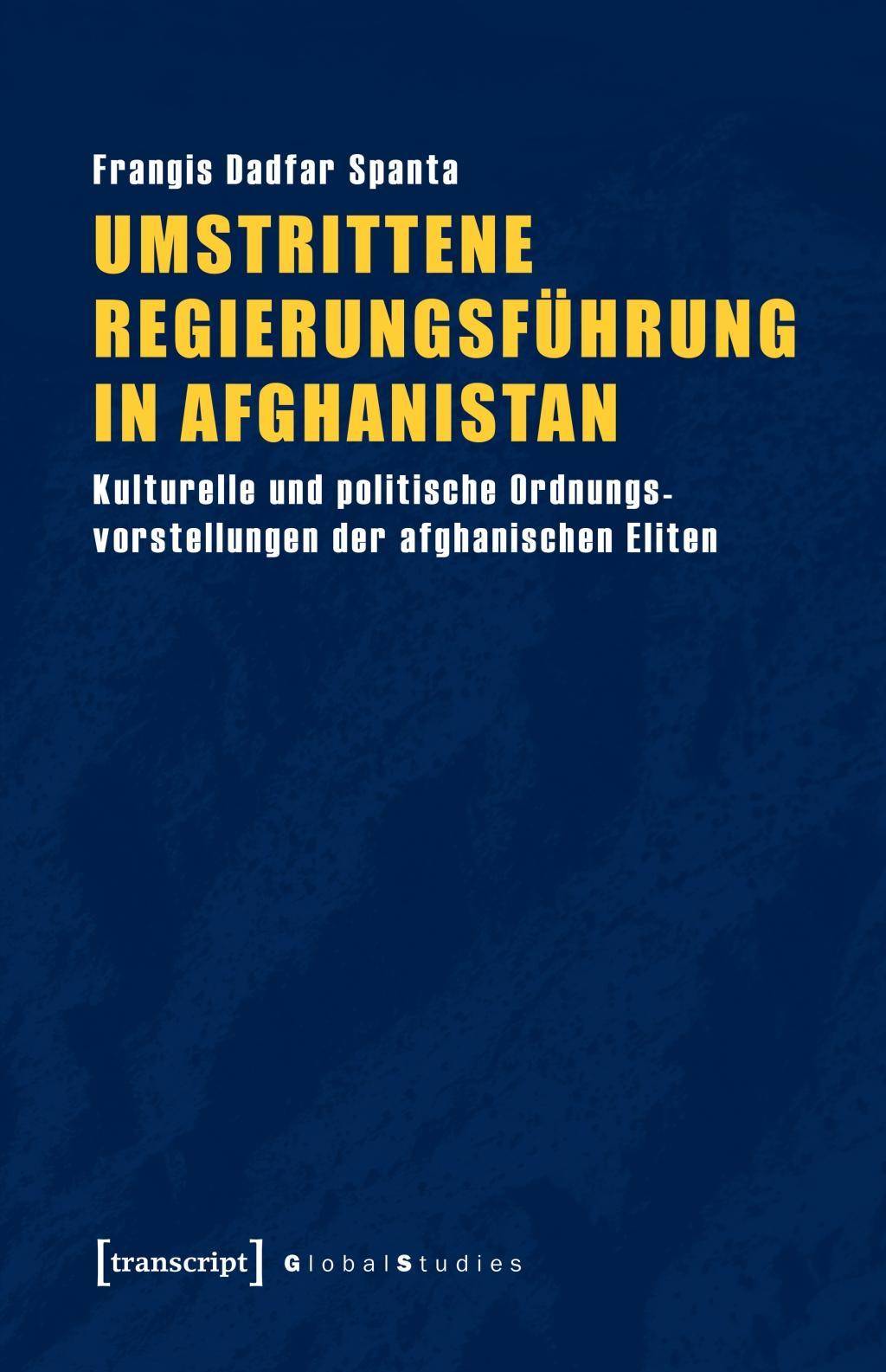 Umstrittene Regierungsführung in Afghanistan Kulturelle und politische Ordnungsvorstellungen der afghanischen Eliten