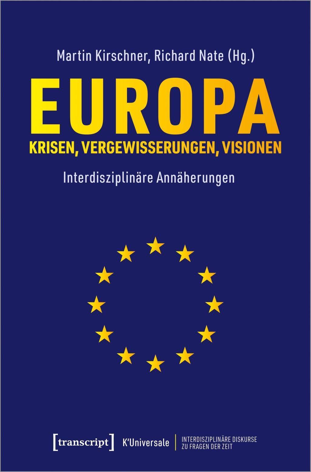 Europa - Krisen, Vergewisserungen, Visionen Eine interdisziplinäre Annäherung