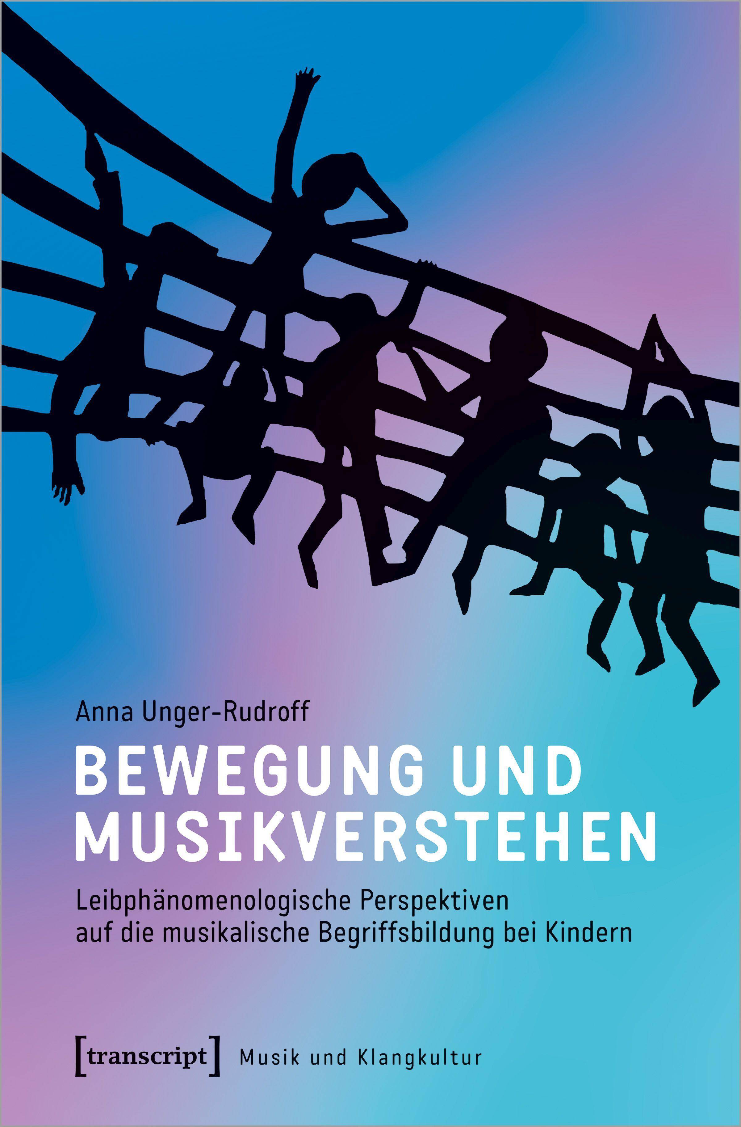 Bewegung und Musikverstehen Leibphänomenologische Perspektiven auf die musikalische Begriffsbildung bei Kindern