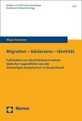 Migration - Adoleszenz - Identität Fallstudien zur Identitätskonstruktion jüdischer Jugendlicher aus der ehemaligen Sowjetunion in Deutschland