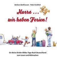 Hurra ... wir haben Ferien! Ein Reise-Kinder-Bilder-Tage-Buch Deutschland zum Lesen und Mitmachen