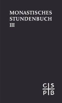 Die Feier des Stundengebetes. Monastisches Stundenbuch. Für die Benediktiner des deutschen Sprachgebietes. Authentische Ausgabe für den liturgischen