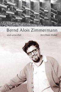 Bernd Alois Zimmermann und seine Zeit Große Komponisten und ihre Zeit