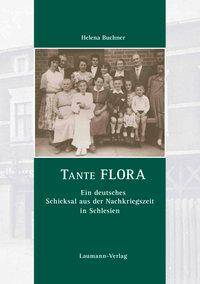 Tante Flora Ein deutsches Schicksal aus der Nachkriegszeit in Schlesien