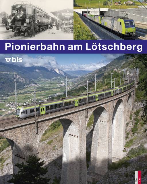 Pionierbahn am Lötschberg 100 Jahre Lötschbergbahn