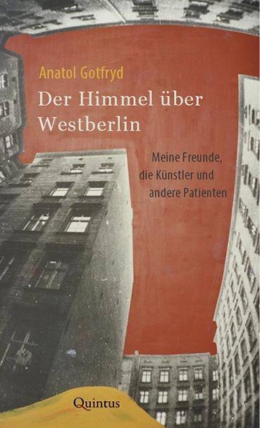 Der Himmel über Westberlin Meine Freunde, die Künstler und andere Patienten