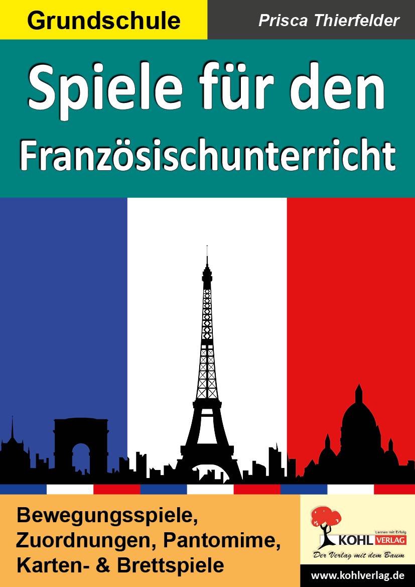 Spiele für den Französischunterricht / Grundschule Bewegungsspiele, Zuordnungen, Pantomime, Karten- & Brettspiele