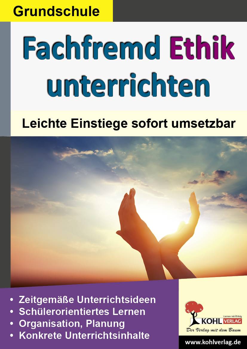 Fachfremd Ethik unterrichten, Grundschule Leichte Einstiege sofort umsetzbar. Zeitgemäße Unterrichtsideen. Schülerorientiertes Lernen. Organisation