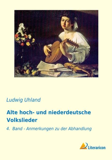 Alte hoch- und niederdeutsche Volkslieder 4. Band - Anmerkungen zu der Abhandlung