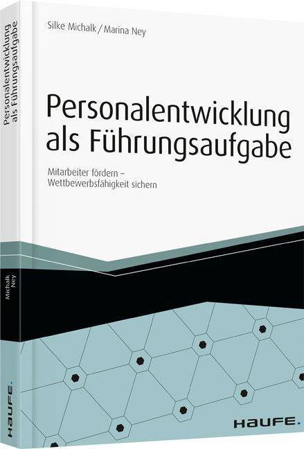 Personalentwicklung als Führungsaufgabe Mitarbeiter fördern - Wettbewerbsfähigkeit sichern. inkl. Arbeitshilfen online