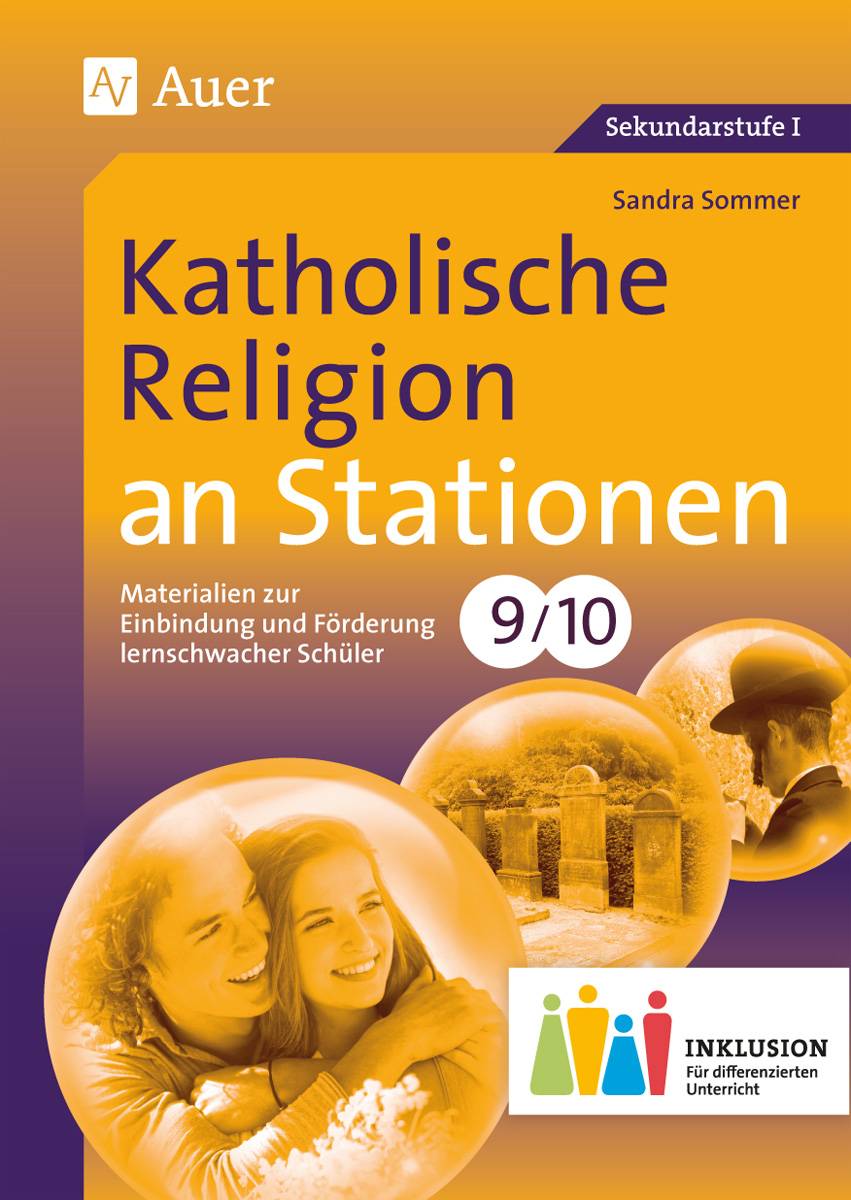 Katholische Religion an Stationen 9-10 Inklusion Materialien zur Einbindung und Förderung lernschwacher Schüler (9. und 10. Klasse)