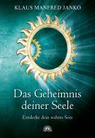 Das Geheimnis deiner Seele Entdecke dein wahres Sein