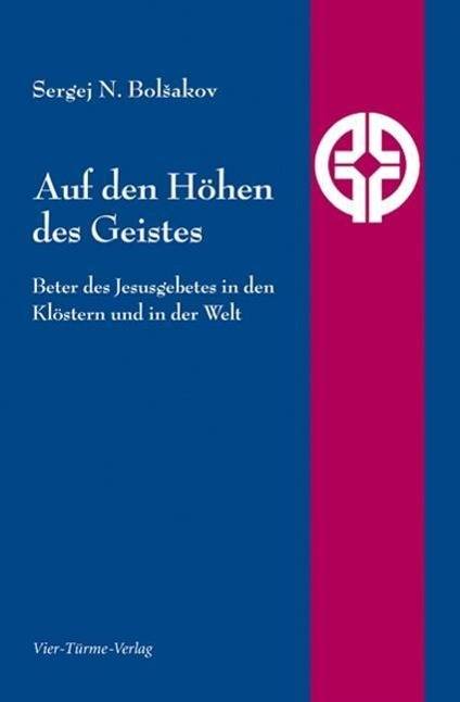 Auf den Höhen des Geistes Beter des Jesusgebetes in den Klöstern und in der Welt