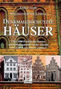 Weltkulturerbe Lübeck, Denkmalgeschützte Häuser Über 1000 Porträts der Bauten unter Denkmalschutz in der Altstadt, nach Straßen alphabetisch geg