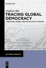 Tracing Global Democracy Literature, Theory, and the Politics of Trauma