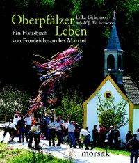 Oberpfälzer Leben Ein Hausbuch von Fronleichnam bis Martini