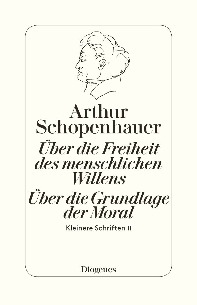 Über die Freiheit des menschlichen Willens / Über die Grundlage der Moral Kleinere Schriften II