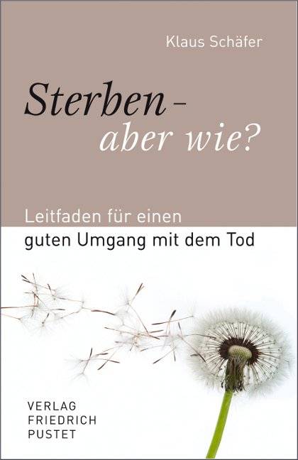 Sterben - aber wie? Leitfaden für einen guten Umgang mit dem Tod