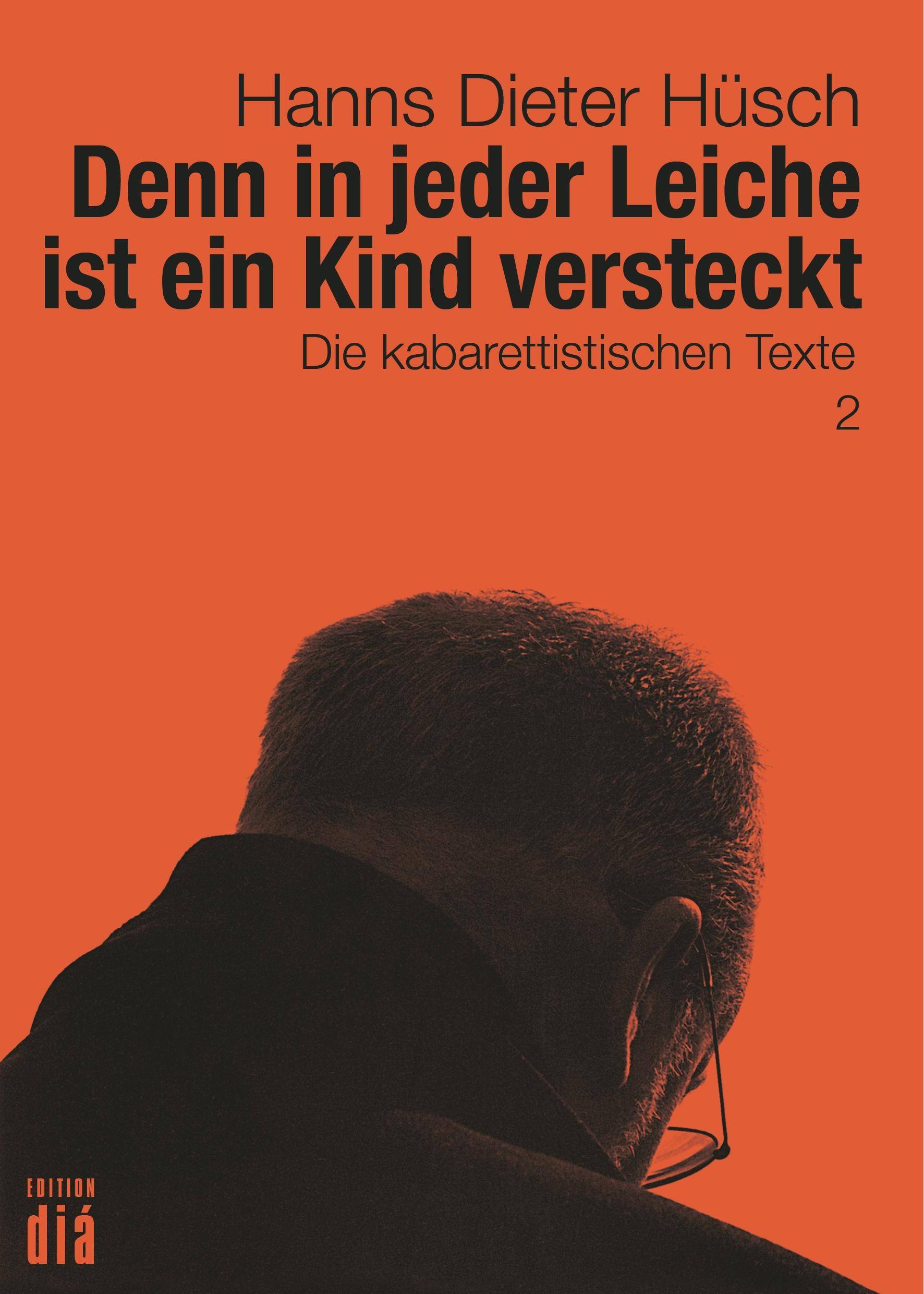 Denn in jeder Leiche ist ein Kind versteckt Die kabarettistischen Texte