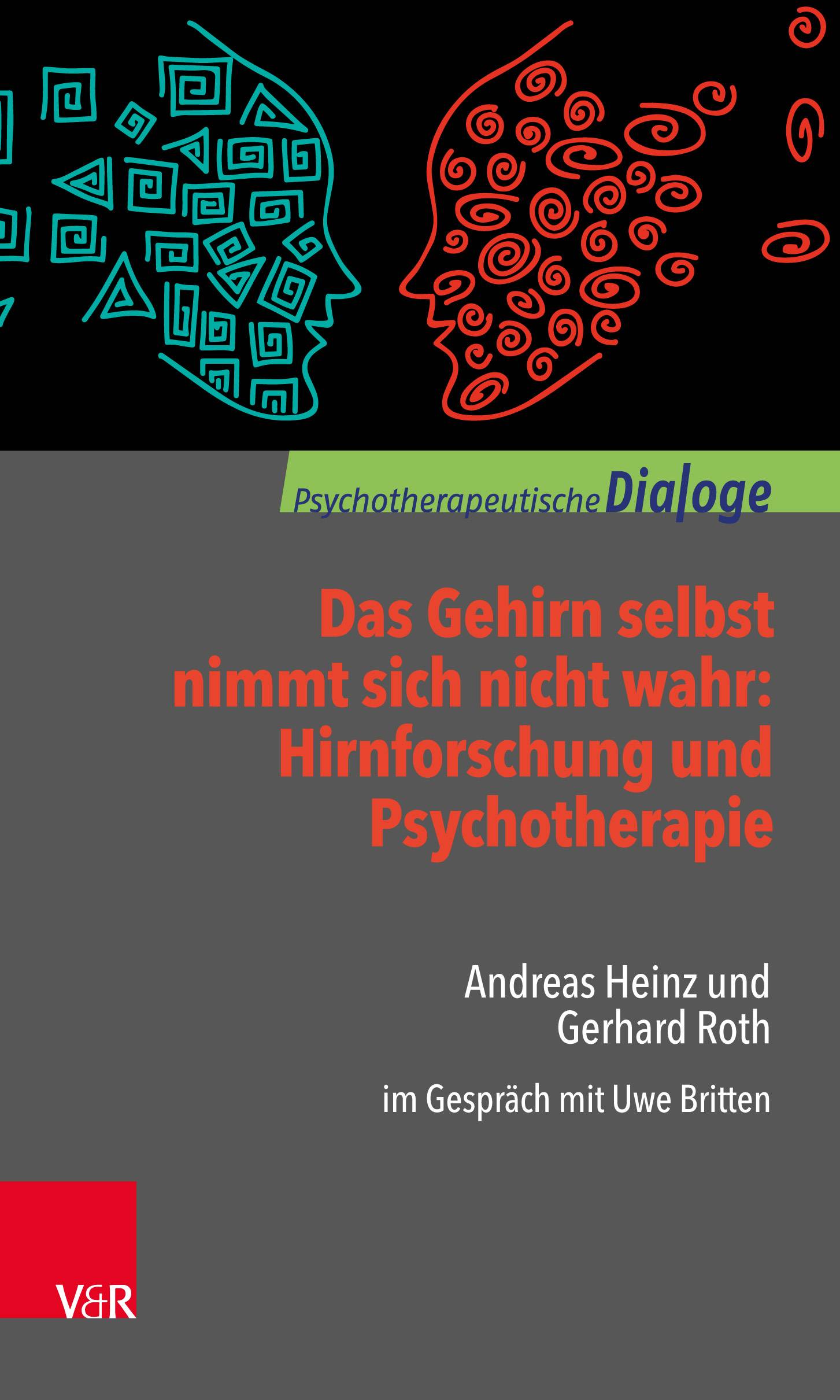 Das Gehirn selbst nimmt sich nicht wahr: Hirnforschung und Psychotherapie Gerhard Roth und Andreas Heinz im Gespräch mit Uwe Britten