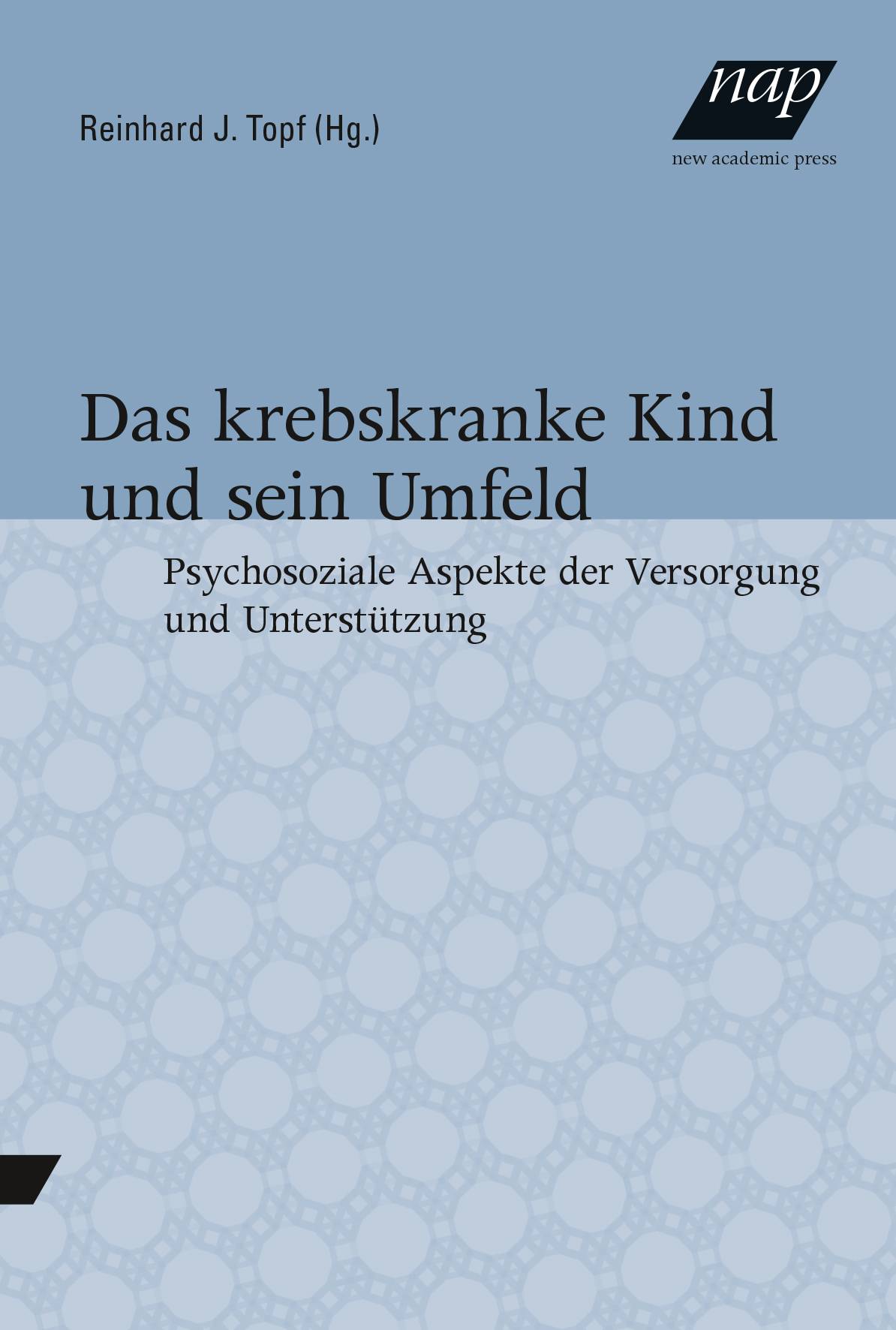 Das krebskranke Kind und sein Umfeld Psychosoziale Aspekte der Versorgung und Unterstützung
