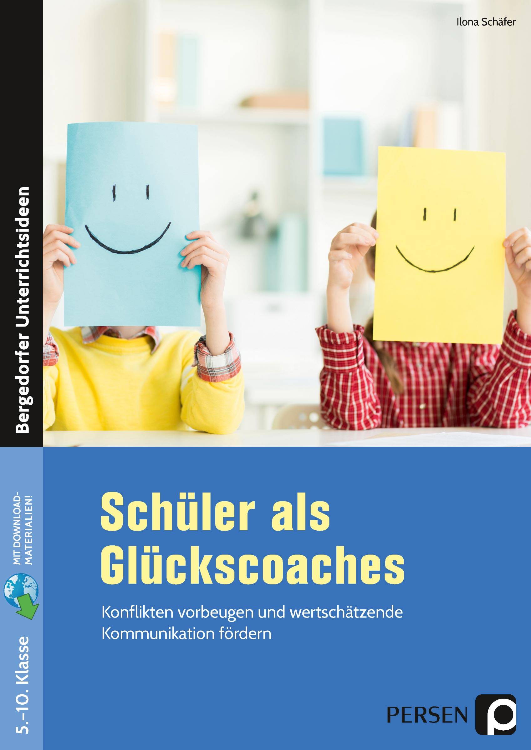 Schüler als Glückscoaches Konflikten vorbeugen und wertschätzende Kommunikation fördern (5. bis 10. Klasse)
