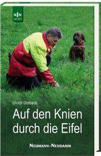 Auf den Knien durch die Eifel Ein Leben für Wald, Wild und Jagd