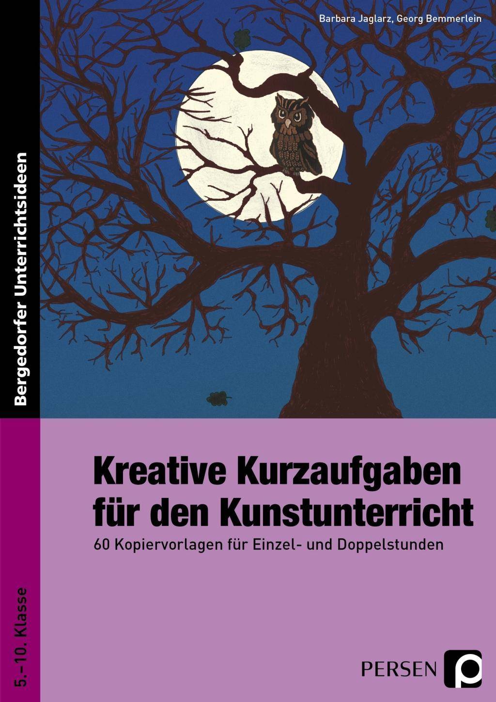 Kreative Kurzaufgaben für den Kunstunterricht 60 Kopiervorlagen für Einzel- und Doppelstunden (5. bis 10. Klasse)