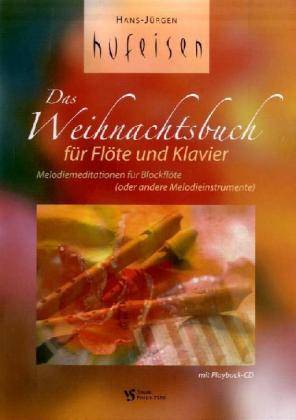 Das Weihnachtsbuch für Blockflöte und Klavier, mit Audio-CD Melodiemeditationen für Blockflöte (oder andere Melodieinstrumente). Mit Playback-CD