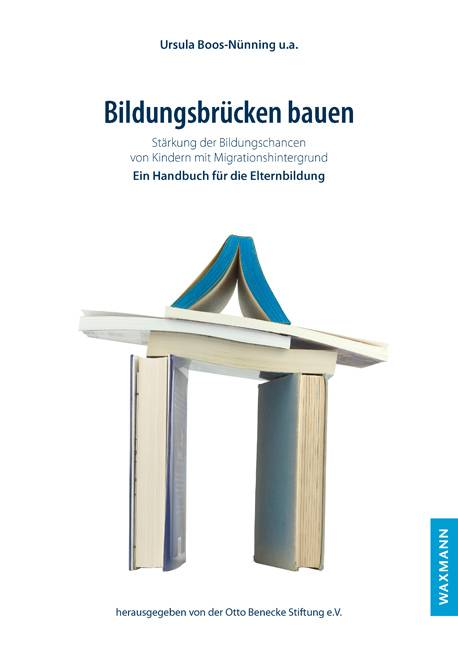 Bildungsbrücken bauen Stärkung der Bildungschancen von Kindern mit Migrationshintergrund. Ein Handbuch für die Elternbildung
