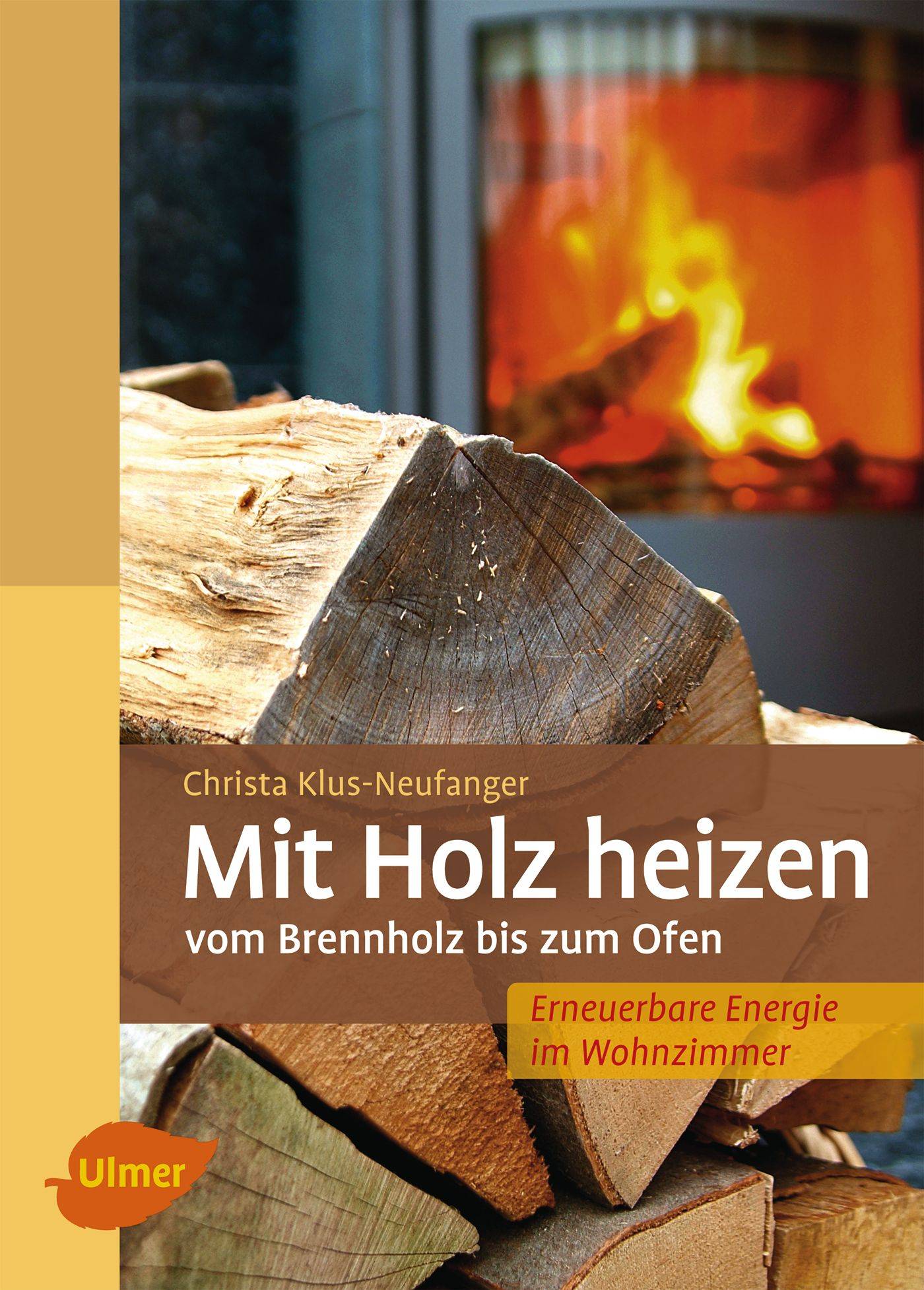 Mit Holz heizen Vom Brennholz bis zum Ofen
