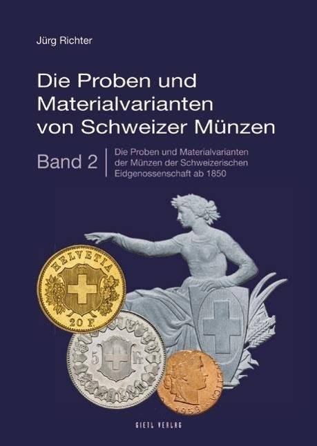 Die Proben und Materialvarianten von Schweizer Münzen. Bd.2 Die Proben und Materialvarianten der Münzen der Schweizerischen Eidgenossenschaft ab 185