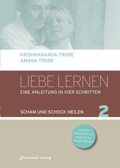 Liebe lernen - Eine Anleitung in vier Schritten, mit Audio-CD. Bd.2 Scham und Schock heilen