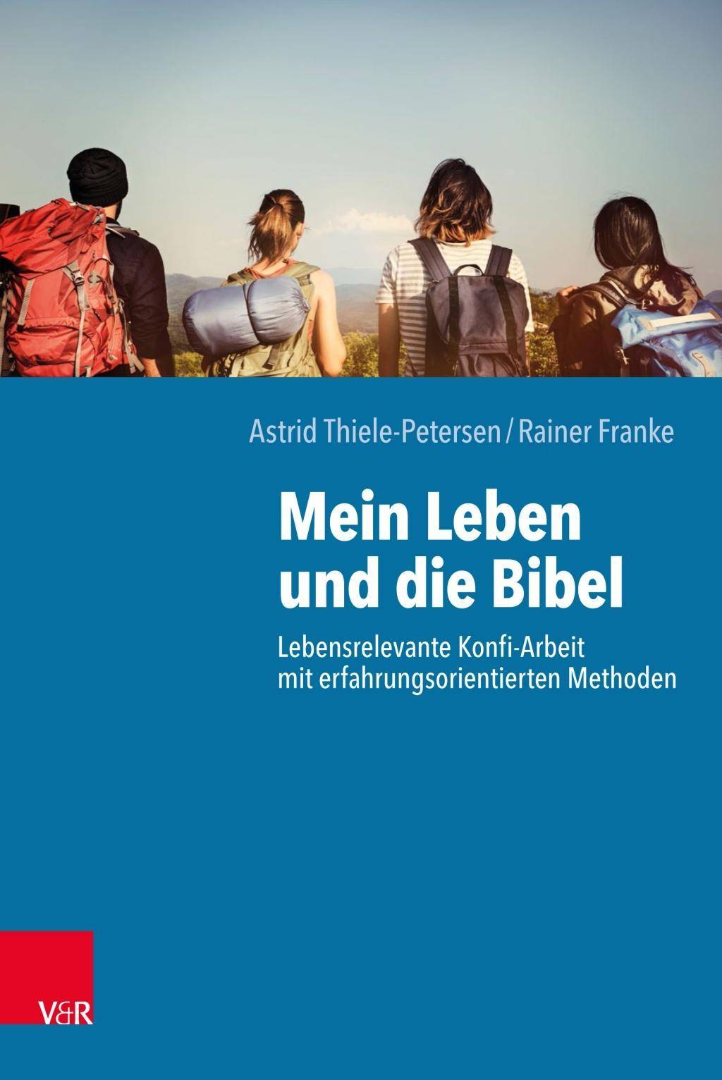 Mein Leben und die Bibel Lebensrelevante Konfi-Arbeit mit erfahrungsorientierten Methoden