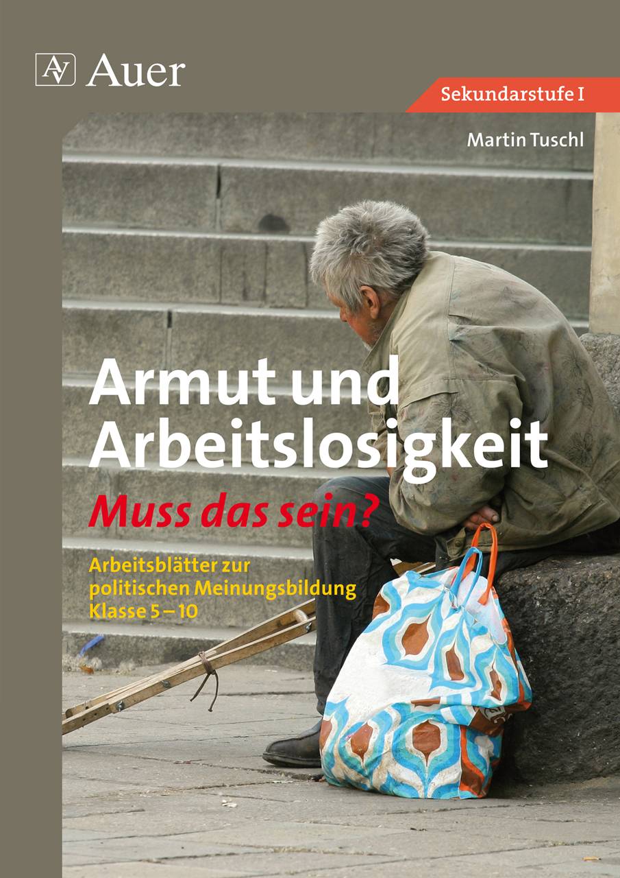 Armut und Arbeitslosigkeit Arbeitsblätter zur politischen Meinungsbildung Klasse 5-10