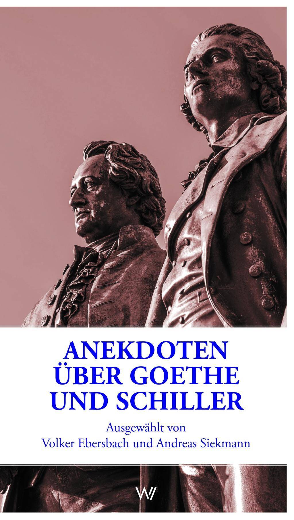 Anekdoten über Goethe und Schiller Ausgewählt von Volker Ebersbach und Andreas Siekmann